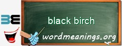 WordMeaning blackboard for black birch